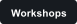 Workshops