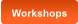 Workshops